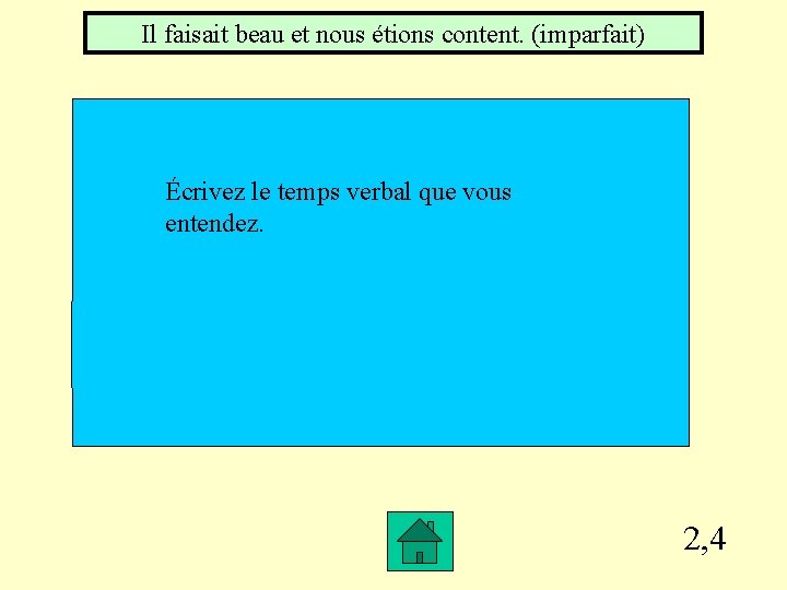 Il faisait beau et nous étions content. (imparfait) Écrivez le temps verbal que vous