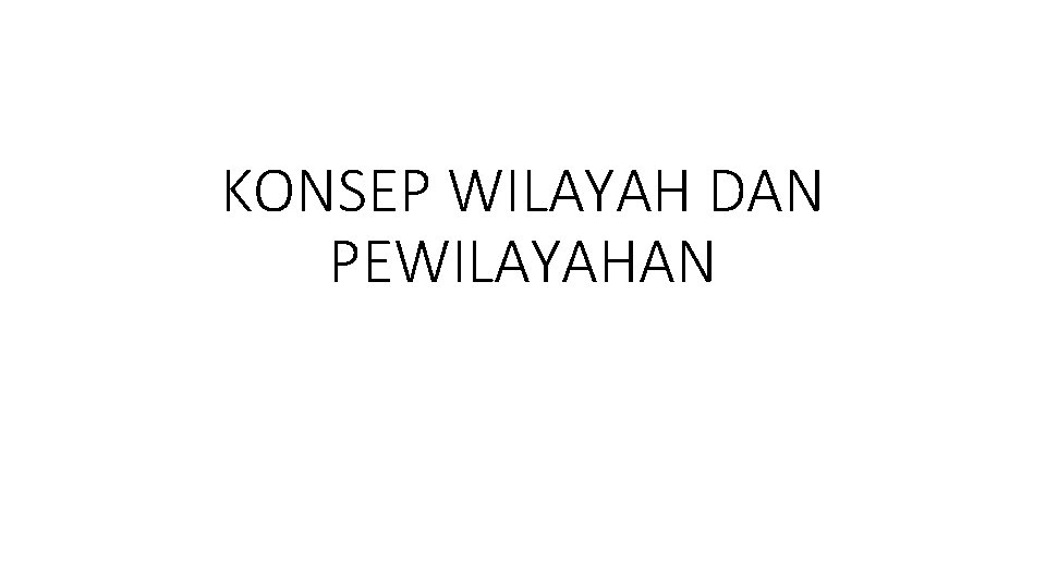 KONSEP WILAYAH DAN PEWILAYAHAN 
