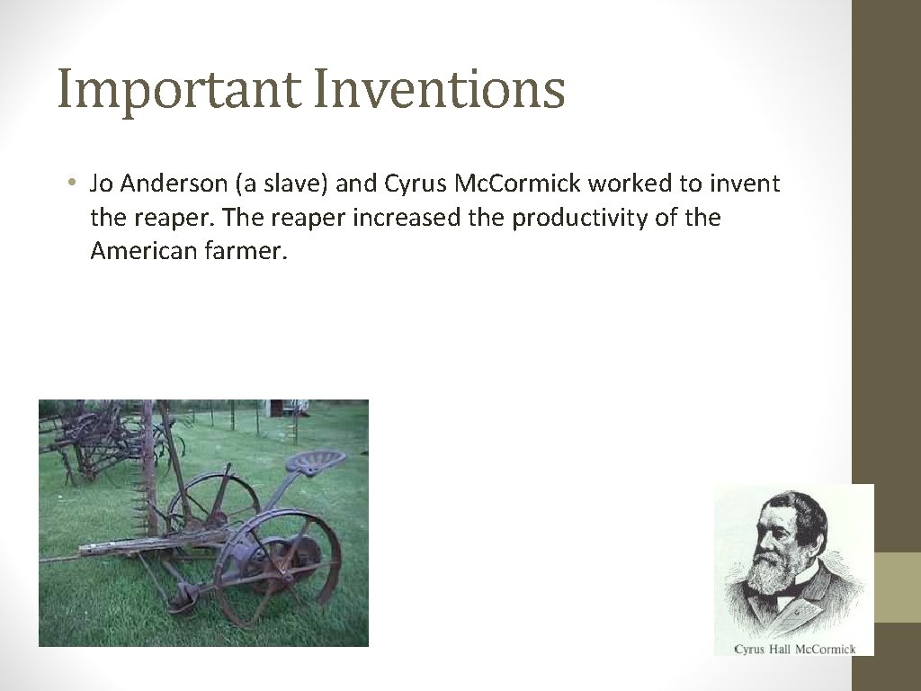 Important Inventions • Jo Anderson (a slave) and Cyrus Mc. Cormick worked to invent