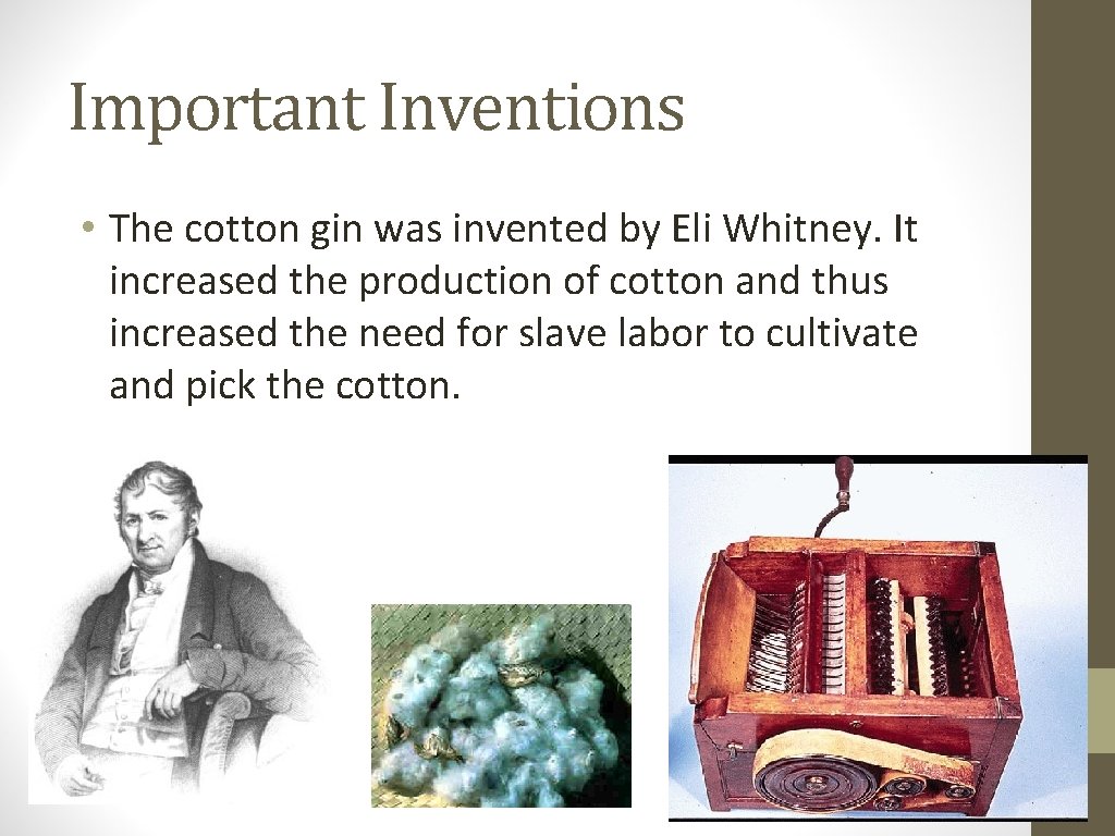 Important Inventions • The cotton gin was invented by Eli Whitney. It increased the