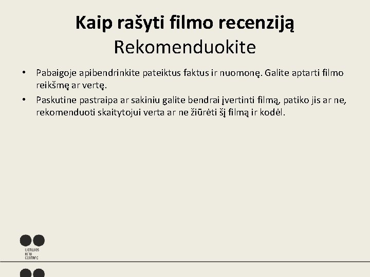 Kaip rašyti filmo recenziją Rekomenduokite • Pabaigoje apibendrinkite pateiktus faktus ir nuomonę. Galite aptarti