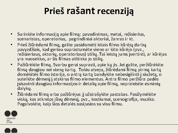 Prieš rašant recenziją • Surinkite informaciją apie filmą: pavadinimas, metai, režisierius, scenaristas, operatorius, pagrindiniai