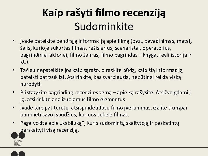 Kaip rašyti filmo recenziją Sudominkite • Įvade pateikite bendrąją informaciją apie filmą (pvz. ,