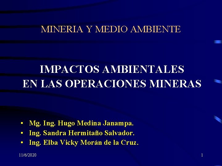 MINERIA Y MEDIO AMBIENTE IMPACTOS AMBIENTALES EN LAS OPERACIONES MINERAS • Mg. Ing. Hugo