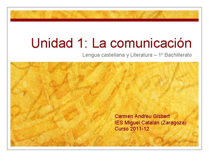 Unidad 1: La comunicación Lengua castellana y Literatura – 1º Bachillerato Carmen Andreu Gisbert