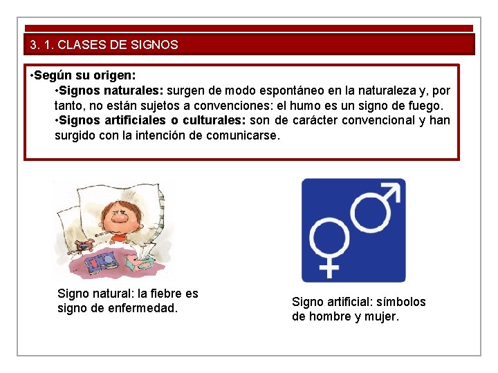 3. 1. CLASES DE SIGNOS • Según su origen: • Signos naturales: surgen de