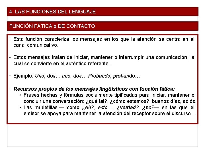 4. LAS FUNCIONES DEL LENGUAJE FUNCIÓN FÁTICA o DE CONTACTO • Esta función caracteriza 4. LAS FUNCIONES DEL LENGUAJE FUNCIÓN FÁTICA o DE CONTACTO • Esta función caracteriza