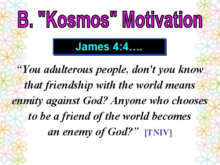 James 4: 4…. “You adulterous people, don't you know that friendship with the world James 4: 4…. “You adulterous people, don't you know that friendship with the world