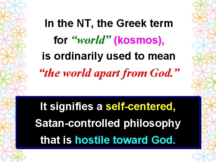 In the NT, the Greek term for “world” (kosmos), is ordinarily used to mean