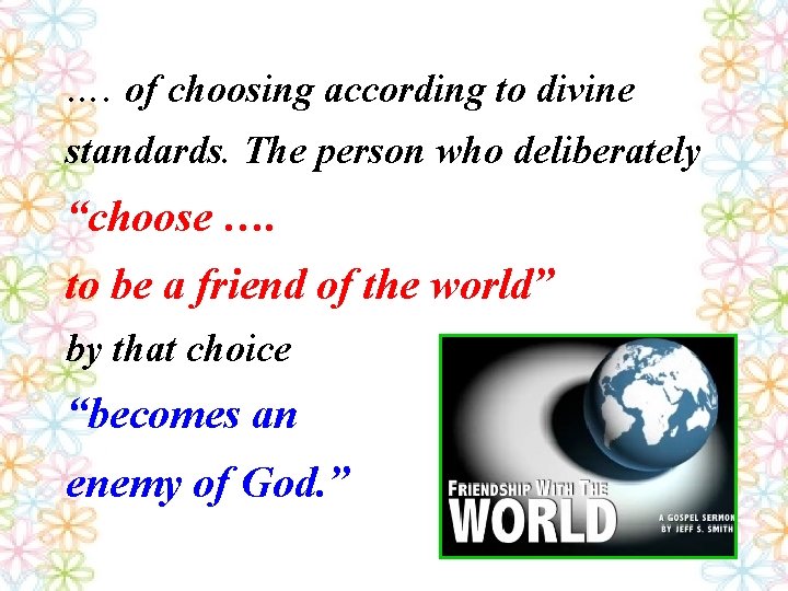 …. of choosing according to divine standards. The person who deliberately “choose …. to