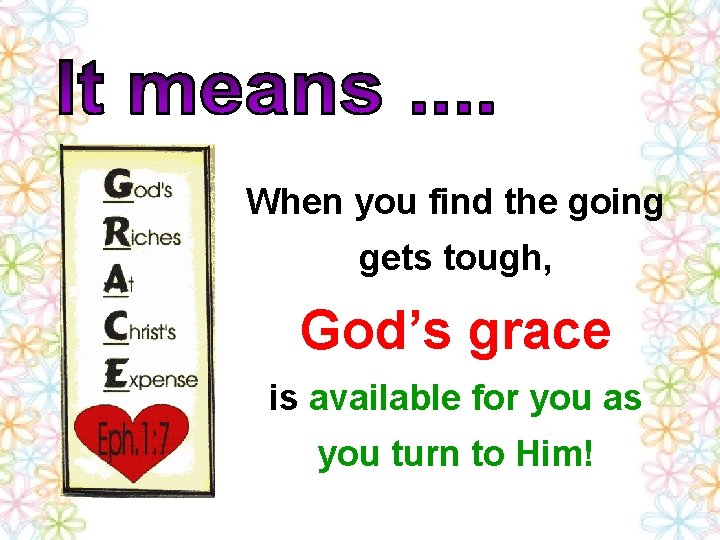 When you find the going gets tough, God’s grace is available for you as