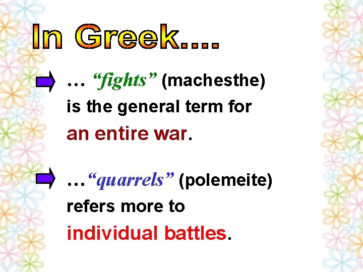 … “fights” (machesthe) is the general term for an entire war. …“quarrels” (polemeite) refers