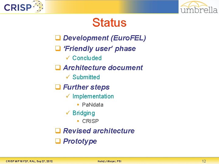 Status q Development (Euro. FEL) q ‘Friendly user’ phase ü Concluded q Architecture document Status q Development (Euro. FEL) q ‘Friendly user’ phase ü Concluded q Architecture document
