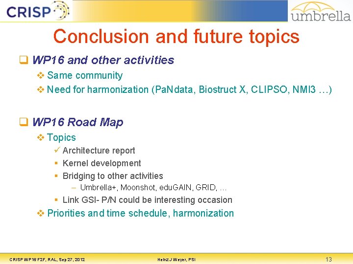 Conclusion and future topics q WP 16 and other activities v Same community v Conclusion and future topics q WP 16 and other activities v Same community v