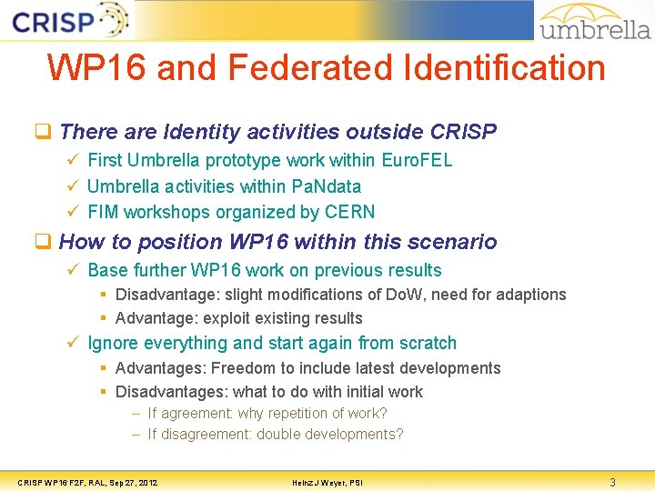 WP 16 and Federated Identification q There are Identity activities outside CRISP ü First WP 16 and Federated Identification q There are Identity activities outside CRISP ü First