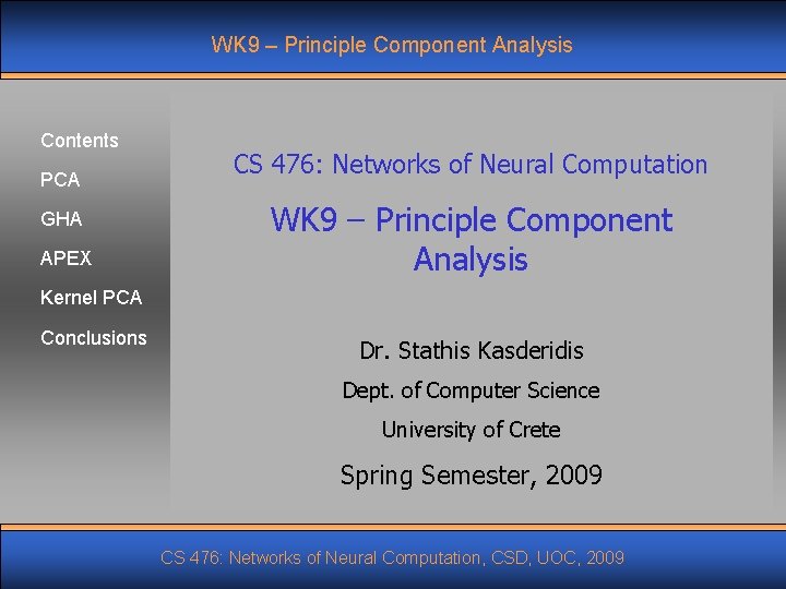 WK 9 – Principle Component Analysis Contents PCA GHA APEX CS 476: Networks of