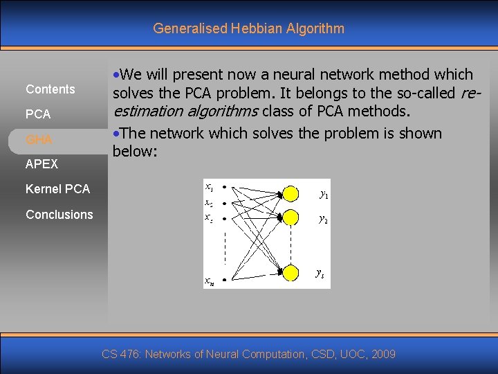 Generalised Hebbian Algorithm Contents PCA GHA APEX • We will present now a neural