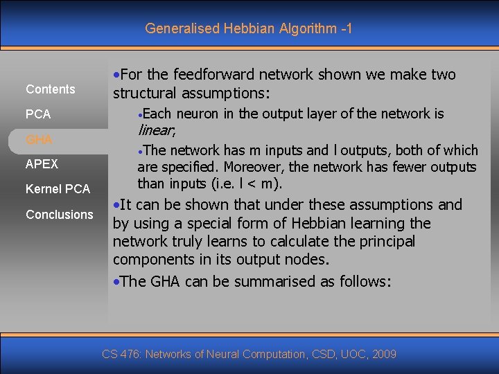 Generalised Hebbian Algorithm -1 Contents PCA GHA APEX Kernel PCA Conclusions • For the