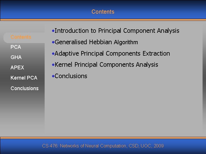 Contents PCA GHA • Introduction to Principal Component Analysis • Generalised Hebbian Algorithm •