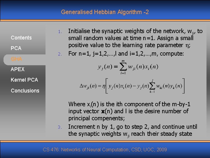 Generalised Hebbian Algorithm -2 1. Contents PCA GHA 2. Initialise the synaptic weights of