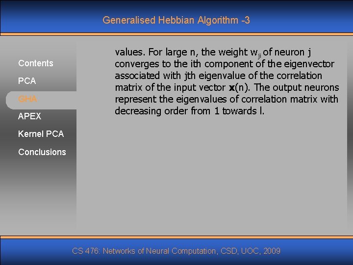 Generalised Hebbian Algorithm -3 Contents PCA GHA APEX values. For large n, the weight