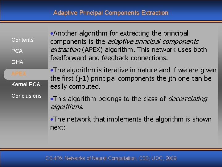 Adaptive Principal Components Extraction Contents PCA GHA APEX Kernel PCA Conclusions • Another algorithm