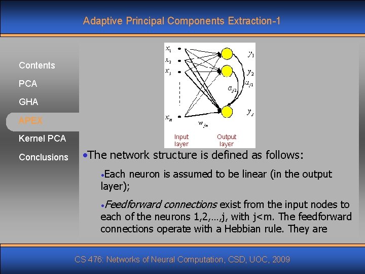 Adaptive Principal Components Extraction-1 Contents PCA GHA APEX Kernel PCA Conclusions • The network