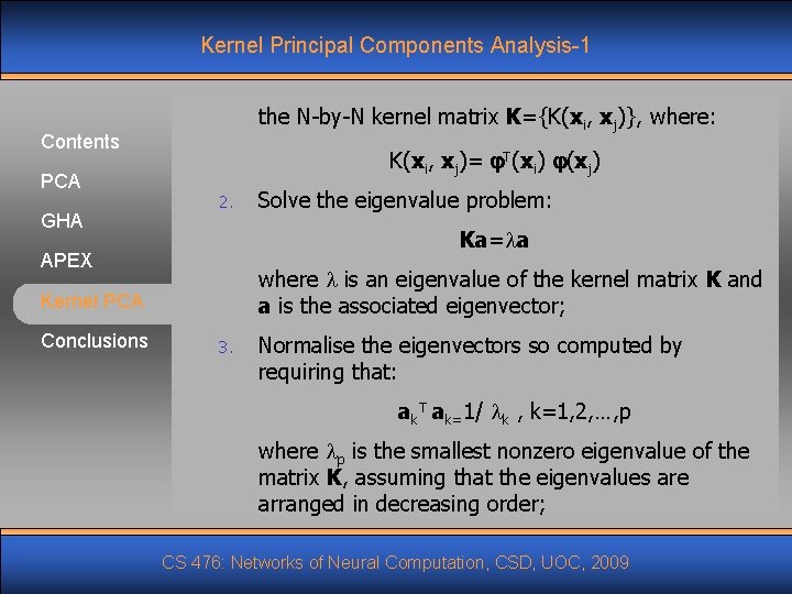 Kernel Principal Components Analysis-1 the N-by-N kernel matrix K={K(xi, xj)}, where: Contents PCA GHA