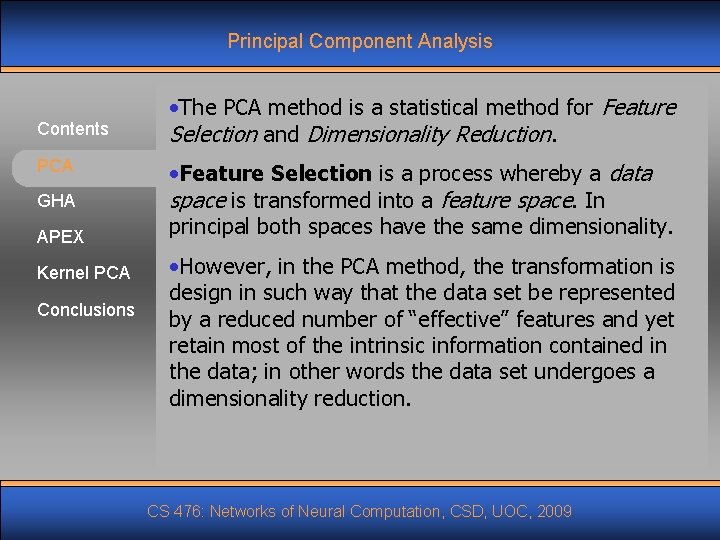 Principal Component Analysis Contents PCA GHA APEX Kernel PCA Conclusions • The PCA method