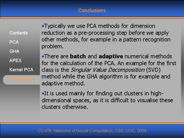 Conclusions Contents PCA GHA APEX Kernel PCA Conclusions • Typically we use PCA methods