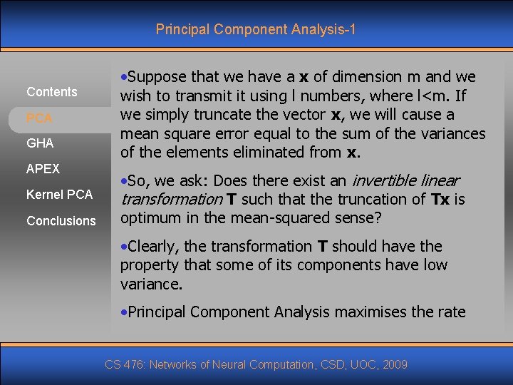 Principal Component Analysis-1 Contents PCA GHA APEX Kernel PCA Conclusions • Suppose that we