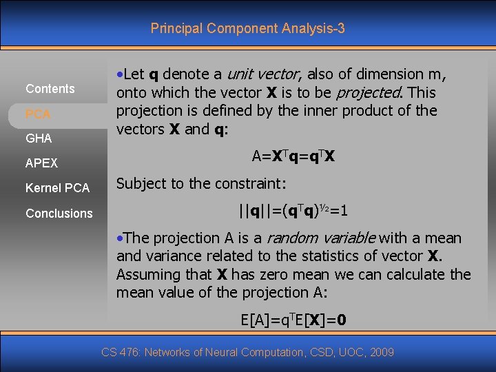 Principal Component Analysis-3 Contents PCA GHA APEX Kernel PCA Conclusions • Let q denote