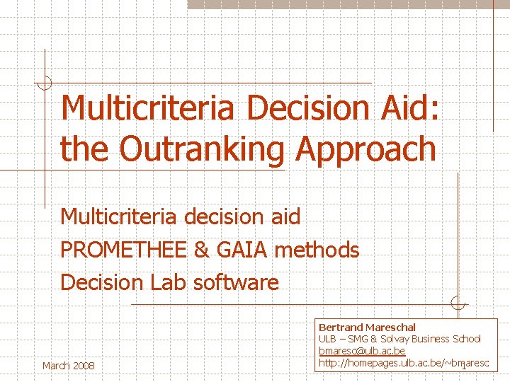 Multicriteria Decision Aid: the Outranking Approach Multicriteria decision aid PROMETHEE & GAIA methods Decision