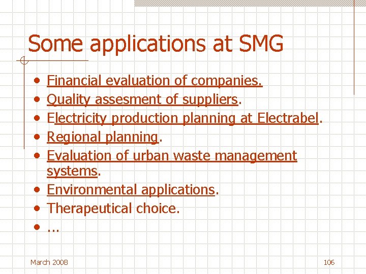 Some applications at SMG • • • Financial evaluation of companies. Quality assesment of