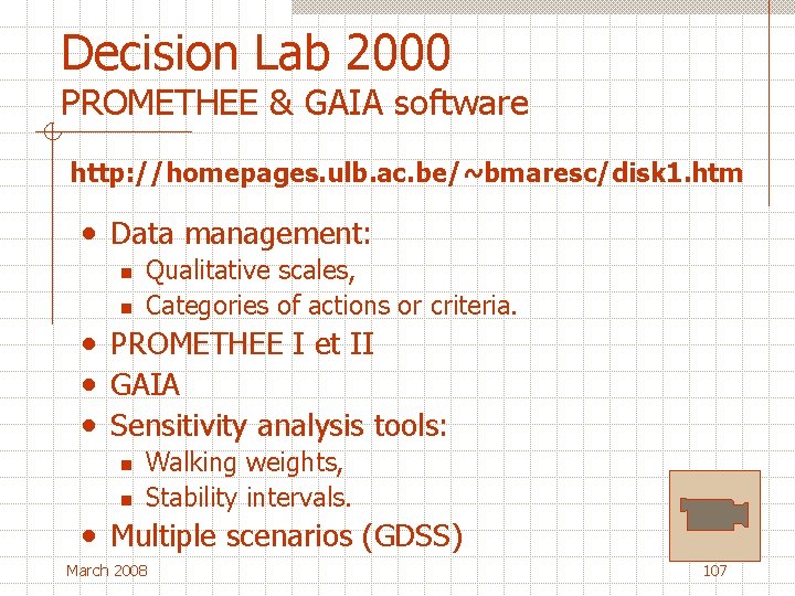 Decision Lab 2000 PROMETHEE & GAIA software http: //homepages. ulb. ac. be/~bmaresc/disk 1. htm