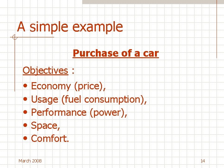 A simple example Purchase of a car Objectives : • • • Economy (price),