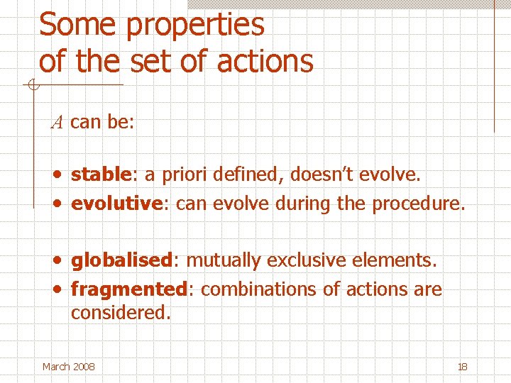 Some properties of the set of actions A can be: • stable: a priori