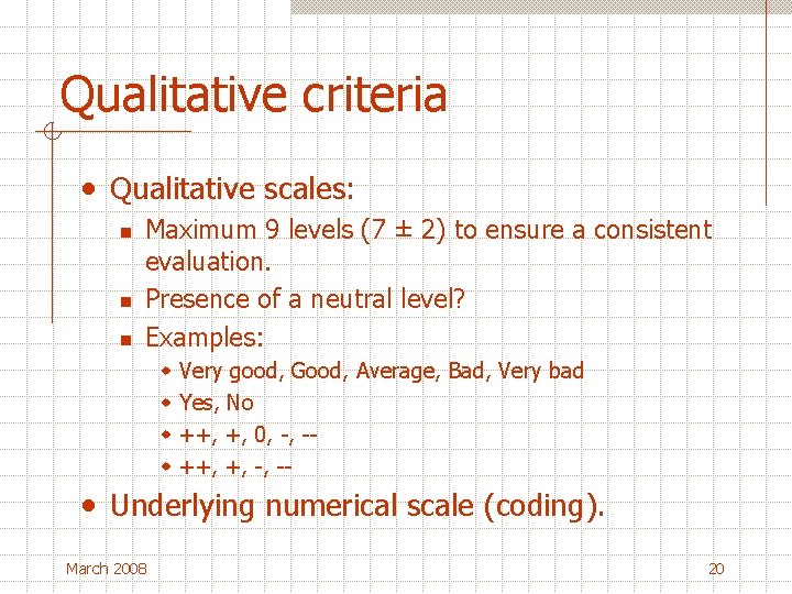 Qualitative criteria • Qualitative scales: n n n Maximum 9 levels (7 ± 2)