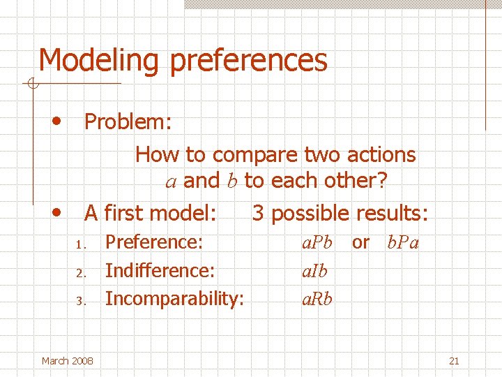 Modeling preferences • Problem: How to compare two actions a and b to each