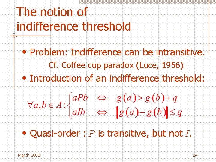 The notion of indifference threshold • Problem: Indifference can be intransitive. Cf. Coffee cup