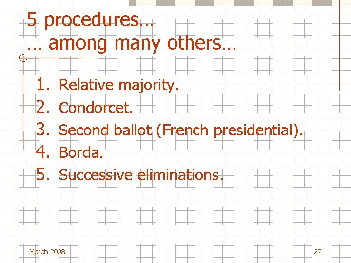 5 procedures… … among many others… 1. 2. 3. 4. 5. Relative majority. Condorcet.