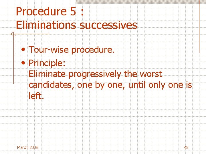 Procedure 5 : Eliminations successives • Tour-wise procedure. • Principle: Eliminate progressively the worst