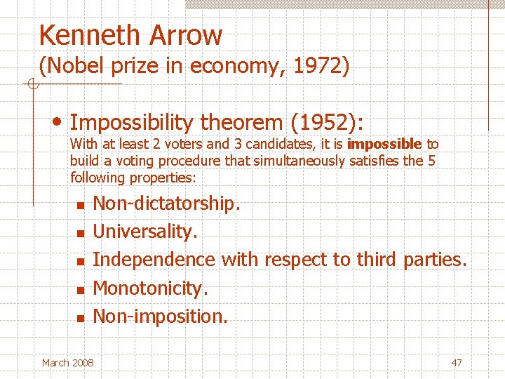 Kenneth Arrow (Nobel prize in economy, 1972) • Impossibility theorem (1952): With at least