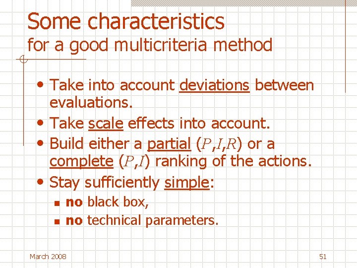 Some characteristics for a good multicriteria method • Take into account deviations between evaluations.