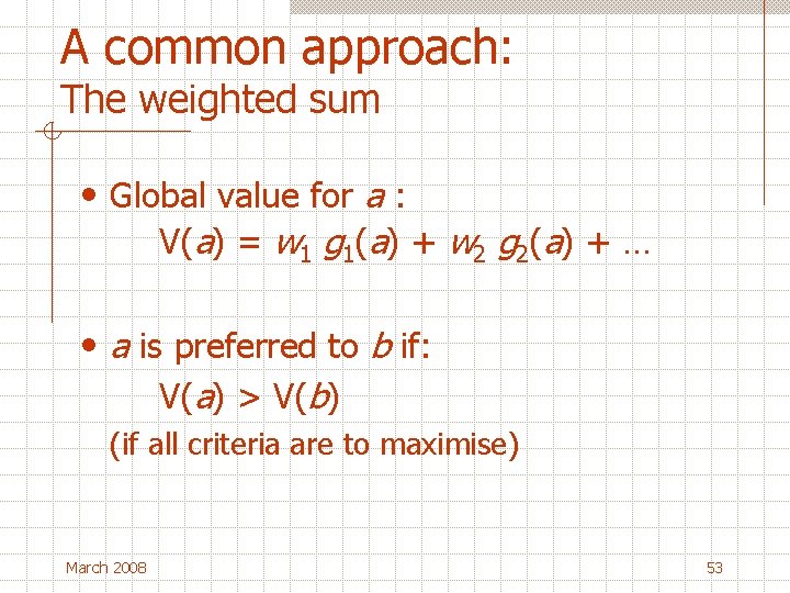 A common approach: The weighted sum • Global value for a : V(a) =