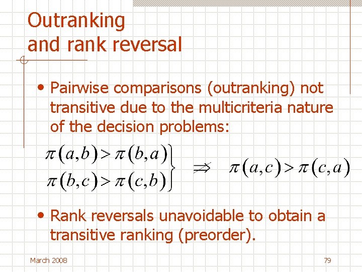 Outranking and rank reversal • Pairwise comparisons (outranking) not transitive due to the multicriteria