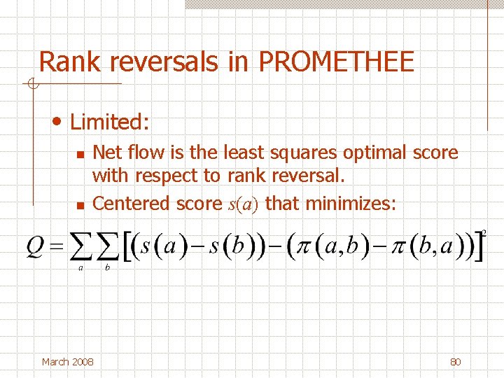 Rank reversals in PROMETHEE • Limited: n n Net flow is the least squares