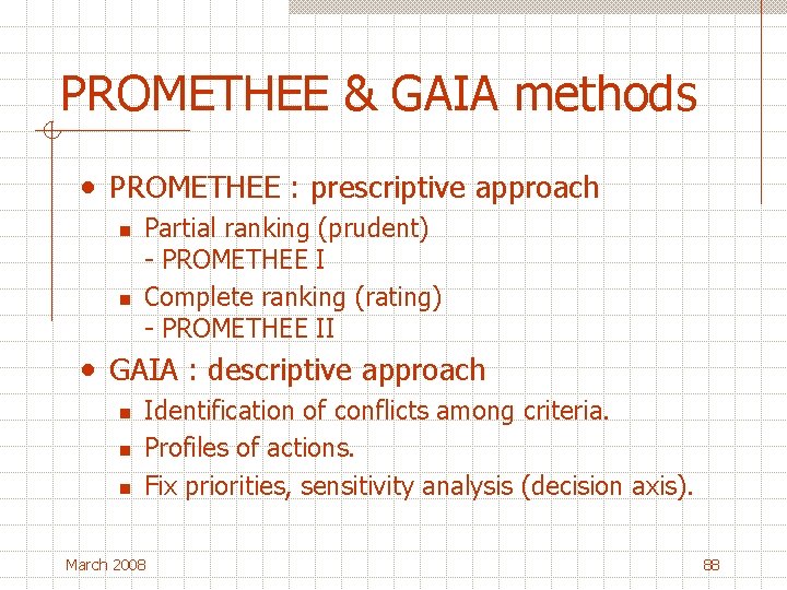 PROMETHEE & GAIA methods • PROMETHEE : prescriptive approach n n Partial ranking (prudent)