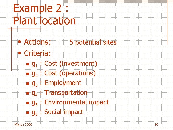 Example 2 : Plant location • Actions: • Criteria: n n n 5 potential