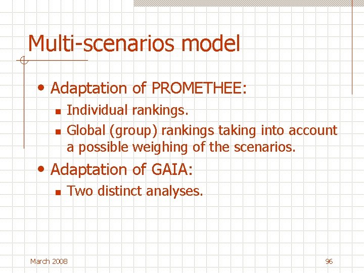 Multi-scenarios model • Adaptation of PROMETHEE: n n Individual rankings. Global (group) rankings taking